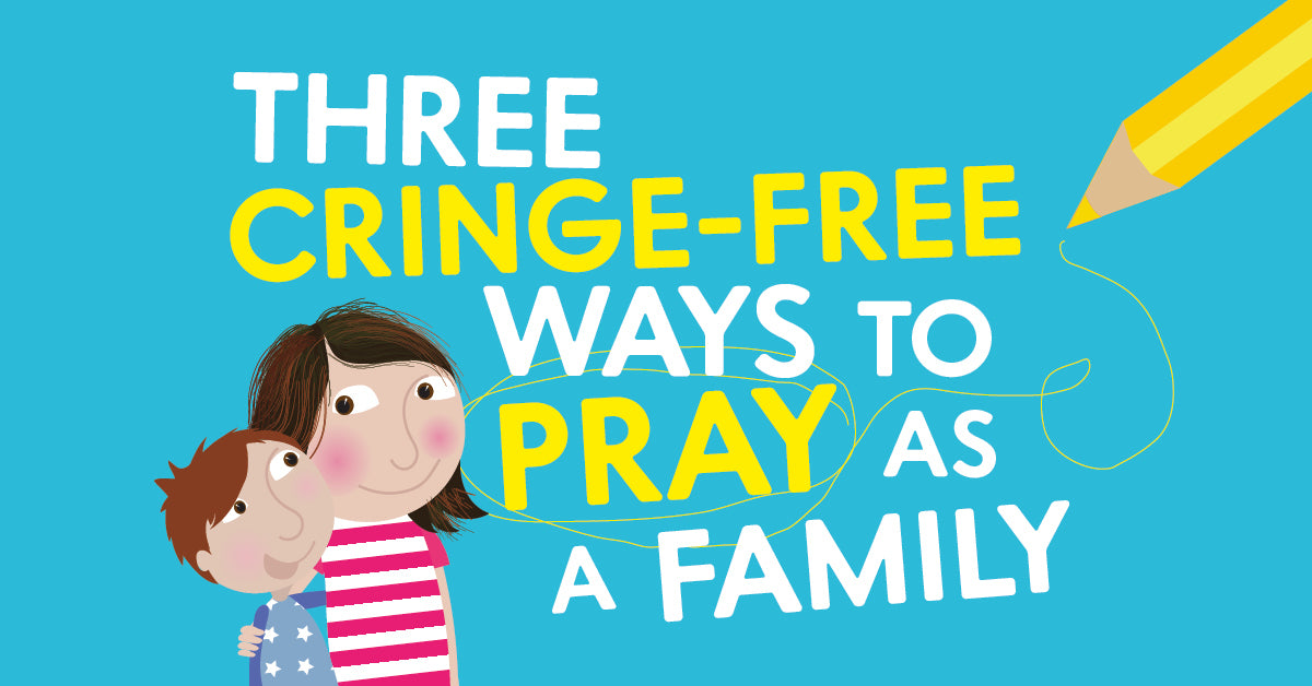 Featured image for Three Cringe Free Ways To Pray As A Family